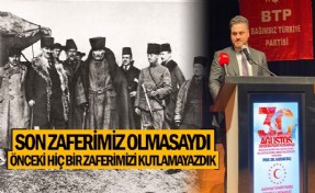 Baş: ‘‘Son zaferimiz olmasaydı önceki hiçbir zaferimizi kutlayamazdık”