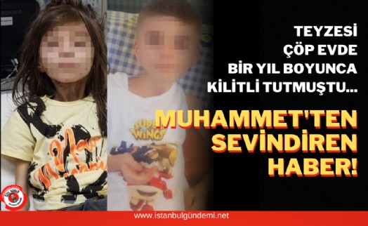 Çöp evde bulunan Muhammet’ten iyi haber geldi