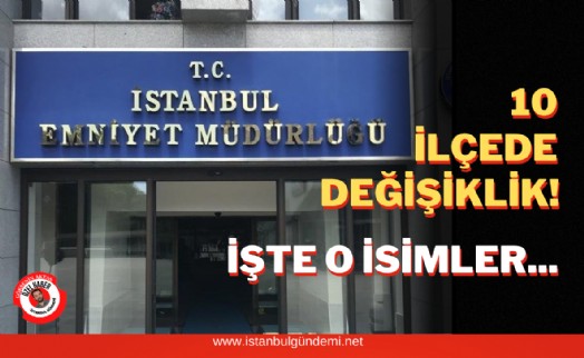 İstanbul’da emniyet müdürleri değişti!