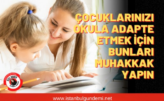 Okullar açılmadan önce ebeveynlere 7 tavsiye