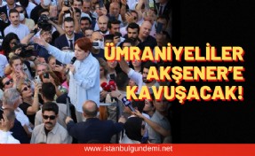 Meral Akşener Ümraniye’ye geliyor!