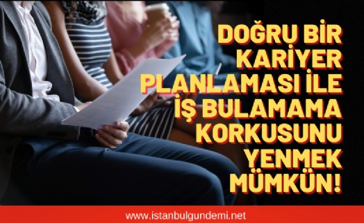 Kariyer planlaması nedir? İş bulmama korkusu nedir? İş bulamama korkusu nasıl yenilir?