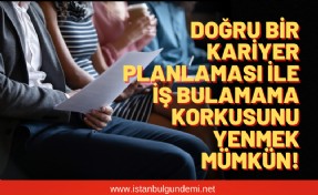 Kariyer planlaması nedir? İş bulmama korkusu nedir? İş bulamama korkusu nasıl yenilir?