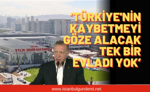 Cumhurbaşkanı Erdoğan Ankara Etlik Şehir Hastanesi açılışında kritik açıklamalar!