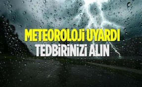 Meteoroloji’den kritik uyarı!