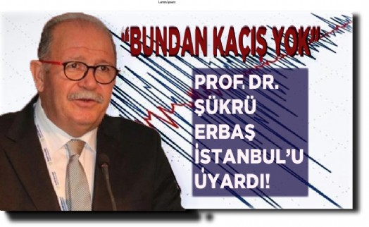 Prof. DR. Şükrü Ersoy İstanbul depremi için uyardı!