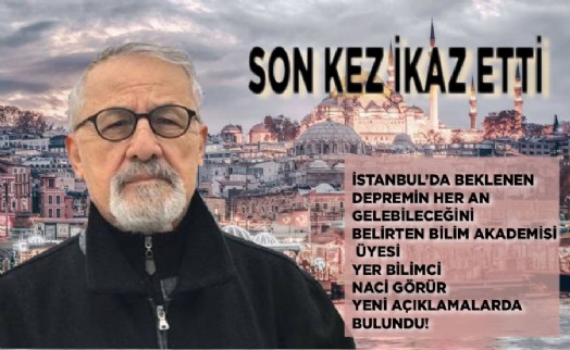 Naci Görür'den İstanbul'a son ikaz!