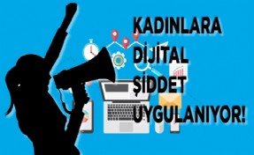 Kadınlar dijital şiddete maruz kalıyor!