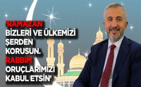 Başkan İlhan: ‘Ramazan-ı Şerifi karşılamanın huzuru ve mutluluğunu yaşıyoruz’