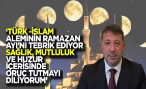 Başkan Taştemir: ‘Türk İslam aleminin Ramazan ayını en içten dileklerimle tebrik ediyorum’