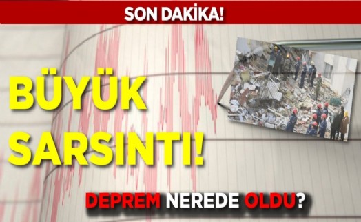 Türkiye'de deprem oldu! her yerde hissedildi