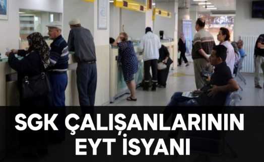 SGK çalışanlarının ‘EYT’ isyanı!