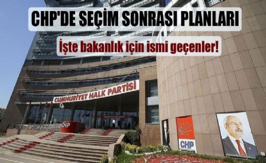 CHP’de bakanlıklar netleşiyor